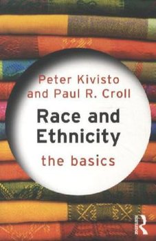 Race and Ethnicity: The Basics - Kivisto Peter