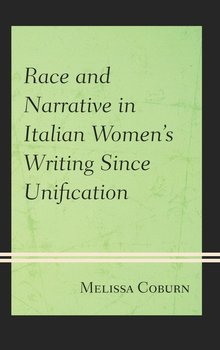 Race and Narrative in Italian Women's Writing Since Unification - Coburn Melissa