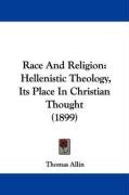Race and Religion: Hellenistic Theology, Its Place in Christian Thought ...