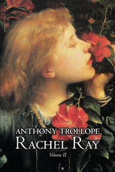 Rachel Ray, Vol. II of II by Anthony Trollope, Fiction, Literary - Trollope Anthony