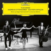 Rachmaninoff & Brahms Gautier Capuçon, Andreas Ottensamer, Yuja Wang
