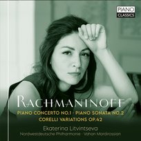 Rachmaninoff Piano Concerto No. 1; Piano Sonata No. 2; Corelli Variations Litvintseva Litvintseva Ekaterina