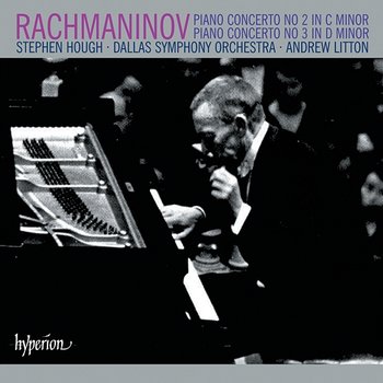 Rachmaninoff: Piano Concertos Nos. 2 & 3 - Stephen Hough, Dallas Symphony Orchestra, Andrew Litton