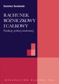 Rachunek różniczkowy i całkowy - Kuratowski Kazimierz