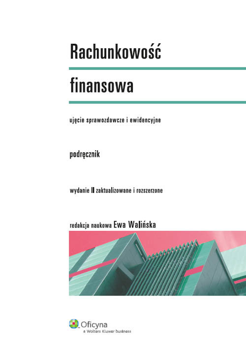 Rachunkowość finansowa. Ujęcie sprawozdawcze i ewidencyjne. Podręcznik