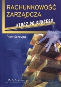 Rachunkowość zarządcza. Klucz do sukcesu - Szczypa Piotr