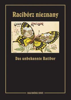 Racibórz nieznany. Das Unbekannte Ratibor - Wawoczny Grzegorz