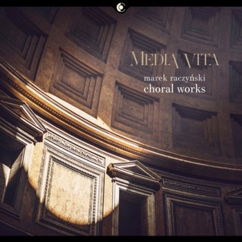 Raczyński: Choral Works - Poznański Chór Kameralny, Zespół Wokalny Minimus, Media Vita Project Choir, Sołacki Chór Kameralny