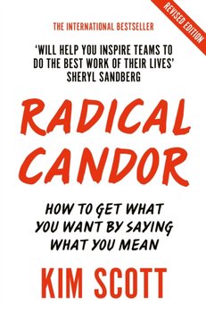 Radical Candor: Fully Revised and Updated Edition: How to Get What You Want by Saying What You Mean - Scott Kim
