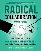 Radical Collaboration: Five Essential Skills to Overcome Defensiveness and Build Successful Relationships Tamm James W.
