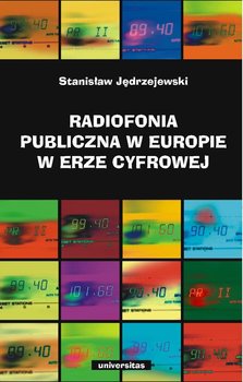 Radiofonia publiczna w Europie w erze cyfrowej - Jędrzejewski Stanisław