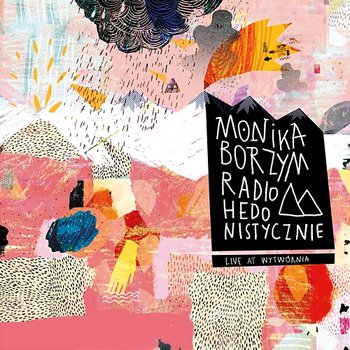 Radiohedonistyczne - Monika Borzym
