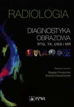 Radiologia. Diagnostyka obrazowa RTG, TK, USG i MR - Opracowanie zbiorowe