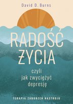 Radość życia, czyli jak zwyciężyć depresję Burns David D.