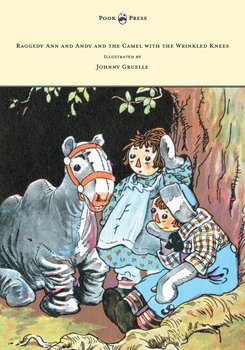 Raggedy Ann and Andy and the Camel with the Wrinkled Knees - Illustrated by Johnny Gruelle - Gruelle Johnny