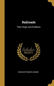 Railroads - Adams Charles Francis