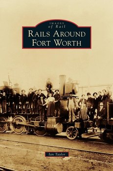 Rails Around Fort Worth - Taylor Ian