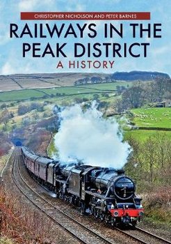 Railways in the Peak District: A History - Nicholson Christopher