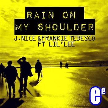 Rain On My Shoulder - J. Nice & Frankie Tedesco feat. LIL' LEE