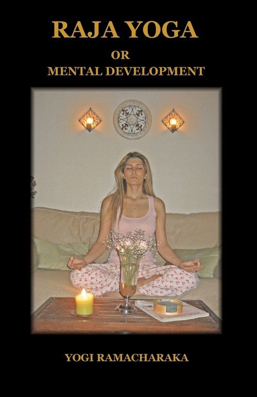 Raja Yoga Or Mental Development - Yogi Ramacharaka Ramacharaka ...