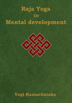 Raja Yoga or Mental development - Ramacharaka Yogi