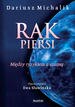 Rak piersi. Między ryzykiem a szansą - Dariusz Michalik, Sławińska Ewa