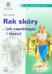 Rak skóry jak zapobiegać i leczyć - Smith Tom