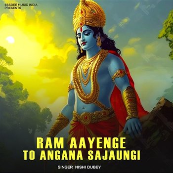 Ram Aayenge To Angana Sajaungi - Nishi Dubey