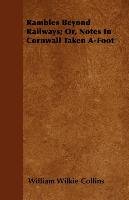 Rambles Beyond Railways; Or, Notes In Cornwall Taken A-Foot - Collins William Wilkie