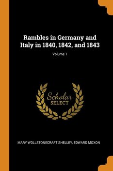 Rambles in Germany and Italy in 1840, 1842, and 1843; Volume 1 - Shelley Mary Wollstonecraft