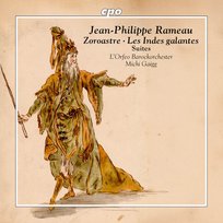 Rameau: Zoroastre & Les Indes galantes - Suites L'Orfeo Barockorchester