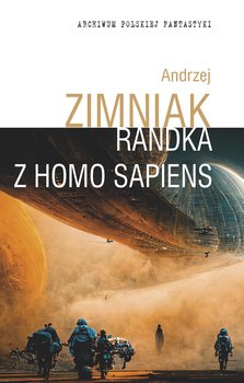 Randka z homo sapiens. Dzieła 6 - Zimniak Andrzej