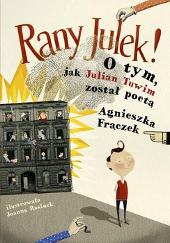 Rany Julek! O tym, jak Julian Tuwim został poetą - Frączek Agnieszka