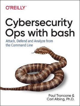Rapid Cybersecurity Ops: Attack, Defend, and Analyze with Bash - Troncone Paul, Carl Albing D.