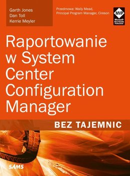 Raportowanie w System Center Configuration Manager - Opracowanie zbiorowe