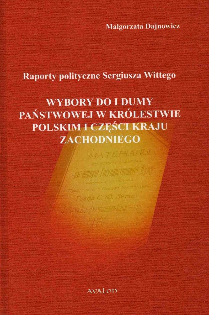 Raporty polityczne Sergiusza Wittego. Wybory do I Dumy Państwowej w Królestwie Polskim i części Kraju Zachodniego - ebook PDF