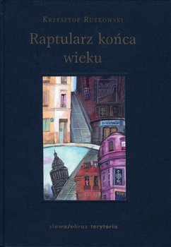 Raptularz końca wieku - Rutkowski Krzysztof