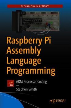 Raspberry Pi Assembly Language Programming: ARM Processor Coding - Stephen Smith