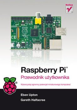 Raspberry Pi. Przewodnik użytkownika - Halfacree Gareth, Upton Eben