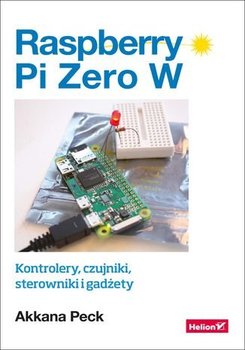 Raspberry Pi Zero W. Kontrolery, czujniki, sterowniki i gadżety - Peck Akkana