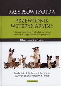 Rasy psów i kotów. Przewodnik weterynaryjny - Bell Jerold S., Cavanagh Kathleen E., Tilley Larry P., Smith Francis W. K.