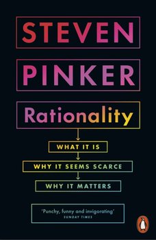 Rationality: What It Is, Why It Seems Scarce, Why It Matters - Steven Pinker