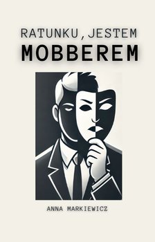 Ratunku, jestem mobberem - ebook EPUB - Markiewicz Anna