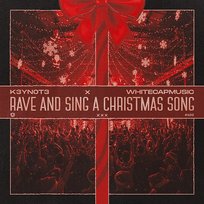 Rave and Sing a Christmas Song K3YN0T3, WhiteCapMusic
