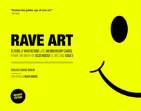 Rave Art: Flyers, invitations and membership cards Chelsea Louise Berlin
