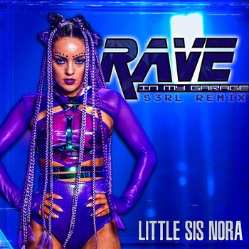 Rave In My Garage - Little Sis Nora, S3RL