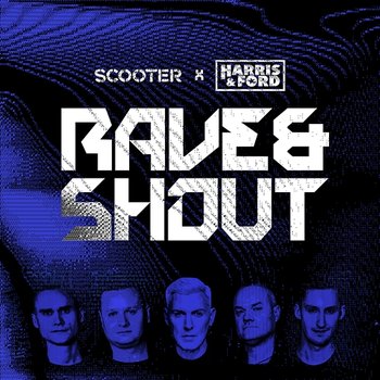 Rave & Shout - Scooter, Harris & Ford