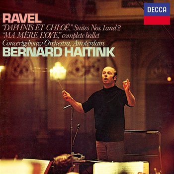 Ravel: Daphnis et Chloé Suites Nos. 1 & 2; Ma mère l'oye - Royal Concertgebouw Orchestra, Bernard Haitink