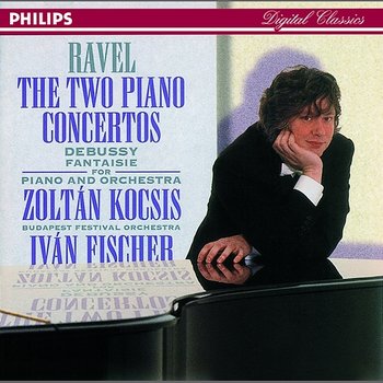 Ravel: Piano Concertos//Debussy: Fantaisie for Piano & Orchestra - Zoltán Kocsis, Budapest Festival Orchestra, Iván Fischer