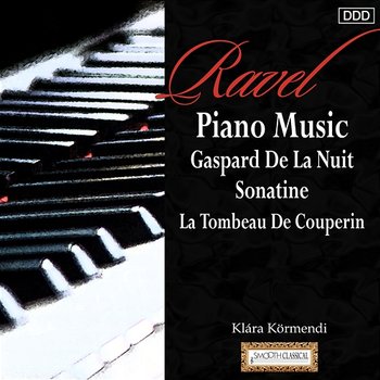 Ravel: Piano Music Gaspard De La Nuit - Sonatine - La Tombeau De Couperin - Klára Körmendi